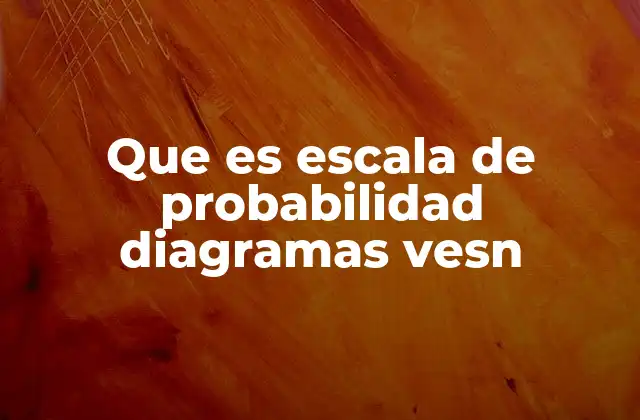 Que es Escala de Probabilidad Diagramas Vesn