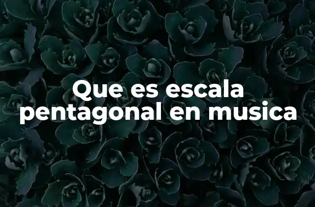 Que es Escala Pentagonal en Musica 2 Cómo se diferencia la escala pentatónica de otras escalas musicales