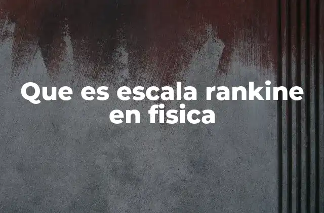 Que es Escala Rankine en Fisica