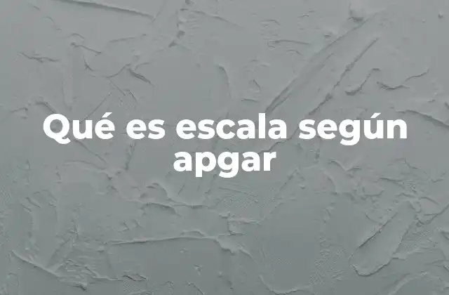 Qué es Escala según Apgar