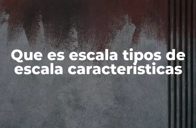 Que es Escala Tipos de Escala Caracteristicas 2 La importancia de entender las escalas en diferentes contextos