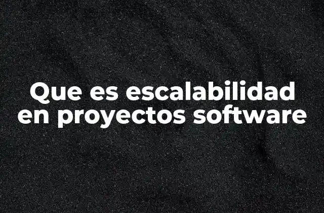 Que es Escalabilidad en Proyectos Software 2 Adaptabilidad en sistemas digitales