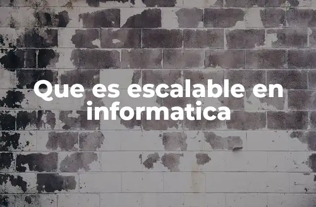 Que es Escalable en Informatica 2 Cómo afecta la escalabilidad al rendimiento de los sistemas informáticos