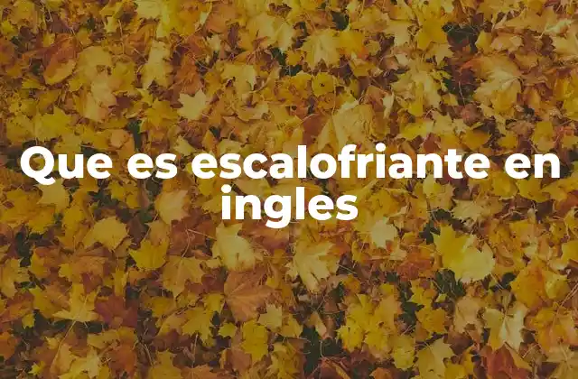 Que es Escalofriante en Ingles 2 Cómo describir sensaciones intensas en inglés sin usar la palabra escalofriante