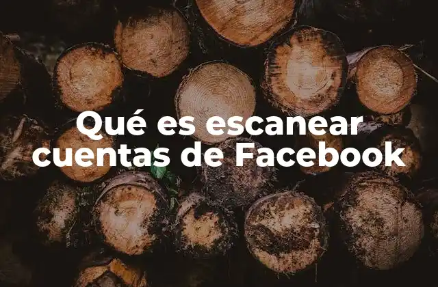 Qué es Escanear Cuentas de Facebook