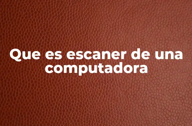 Que es Escaner de una Computadora