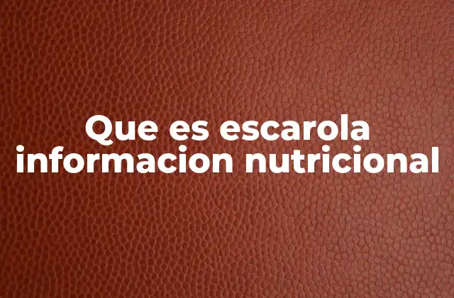 Que es Escarola Informacion Nutricional