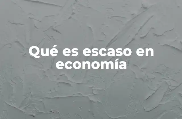 La importancia de la escasez en la toma de decisiones económicas