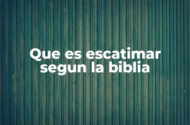 Que es Escatimar Segun la Biblia