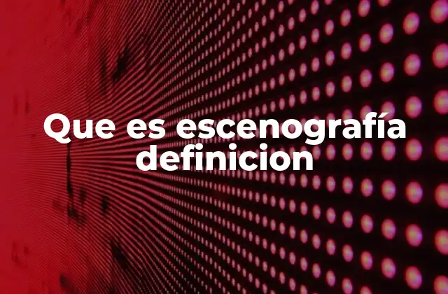 Que es Escenografía Definicion