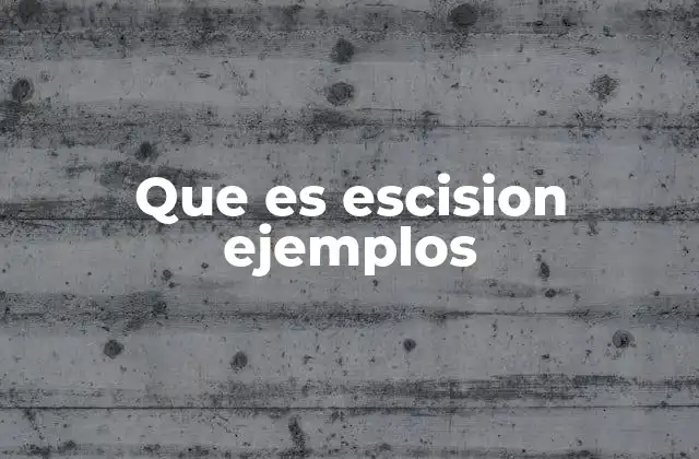 Que es Escision Ejemplos