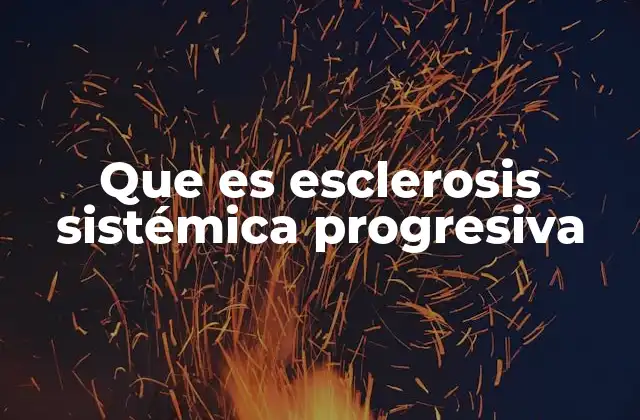 Que es Esclerosis Sistémica Progresiva