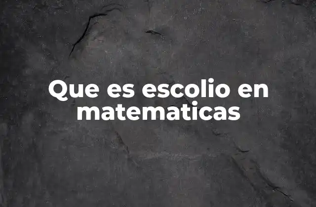 Que es Escolio en Matematicas