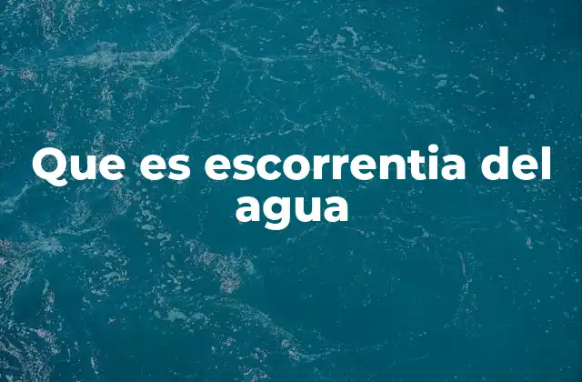 Que es Escorrentia Del Agua