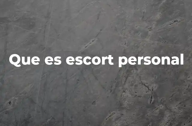 Que es Escort Personal