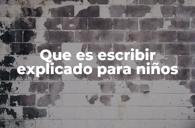 Que es Escribir Explicado para Niños