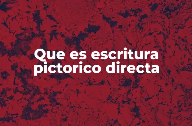 Que es Escritura Pictorico Directa