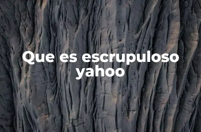 Que es Escrupuloso Yahoo