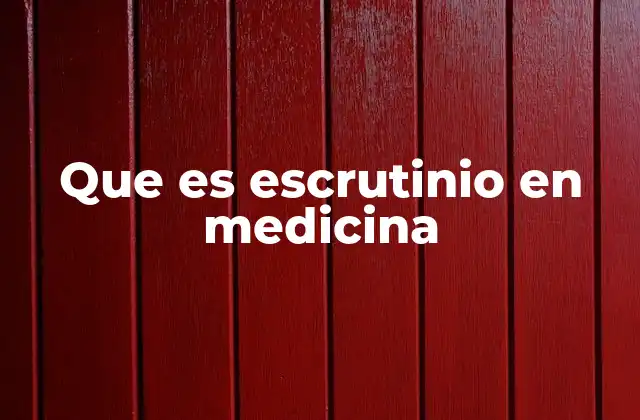 Que es Escrutinio en Medicina 2 El rol del escrutinio en la toma de decisiones médicas