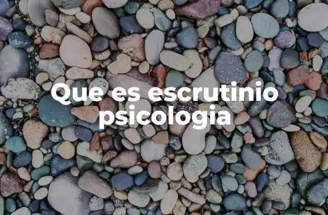 Que es Escrutinio Psicologia