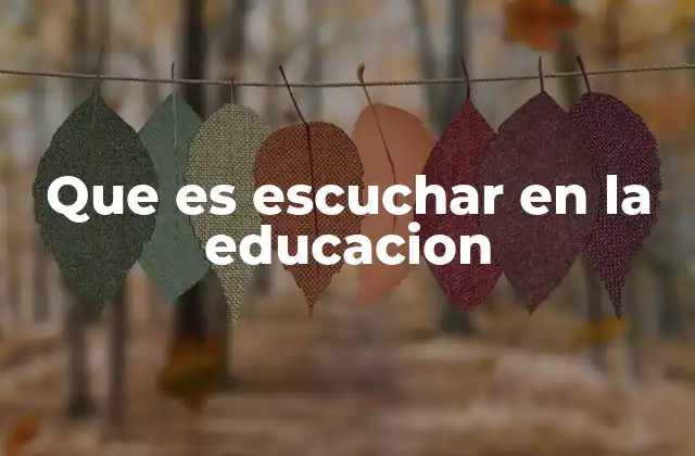 Que es Escuchar en la Educacion
