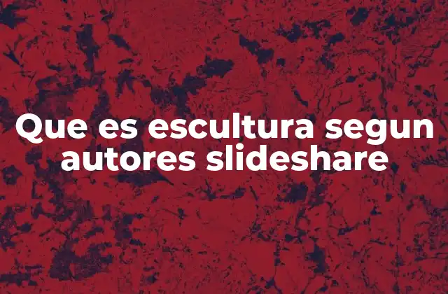 Que es Escultura Segun Autores Slideshare