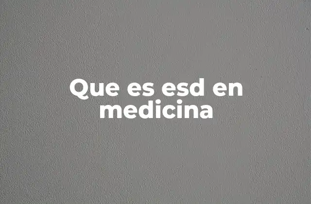 Que es Esd en Medicina
