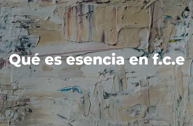 Qué es Esencia en F.c.e