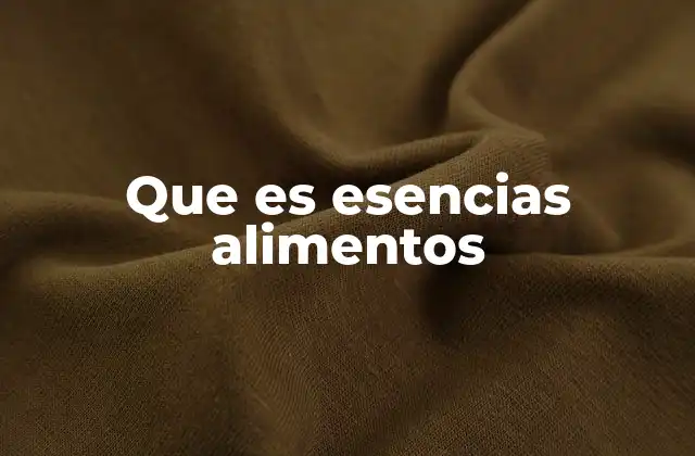 Que es Esencias Alimentos
