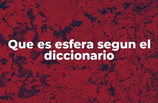 Que es Esfera Segun el Diccionario