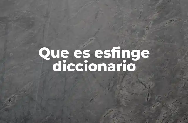 Que es Esfinge Diccionario