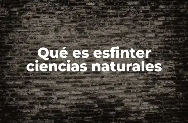 Qué es Esfinter Ciencias Naturales