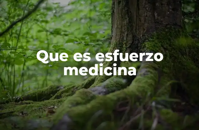 Que es Esfuerzo Medicina