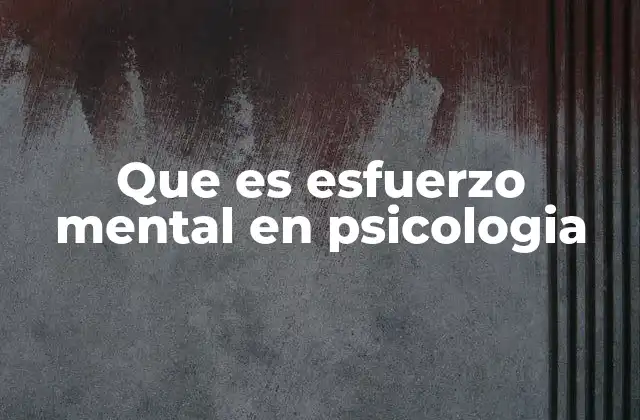 Que es Esfuerzo Mental en Psicologia