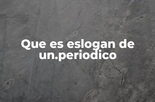 Que es Eslogan de Un.periodico