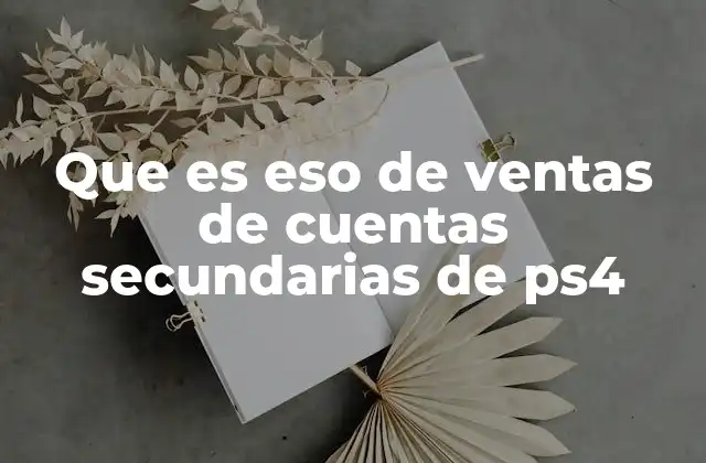 Que es Eso de Ventas de Cuentas Secundarias de Ps4