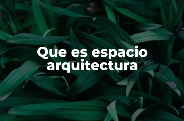 Que es Espacio Arquitectura
