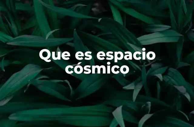 Que es Espacio Cósmico