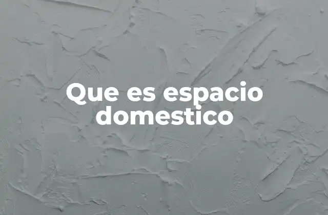 Que es Espacio Domestico