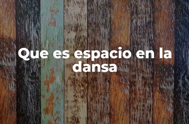Que es Espacio en la Dansa