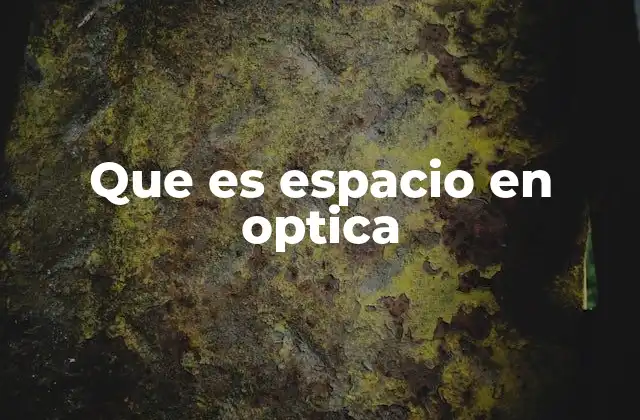 Que es Espacio en Optica