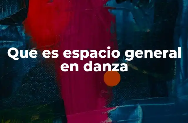Que es Espacio General en Danza