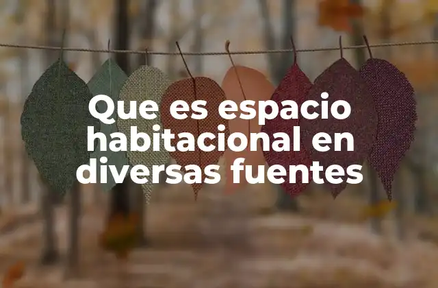 Que es Espacio Habitacional en Diversas Fuentes