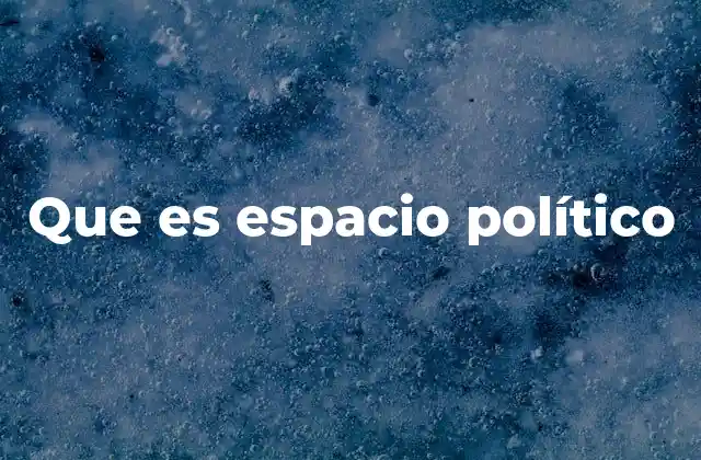 Que es Espacio Político