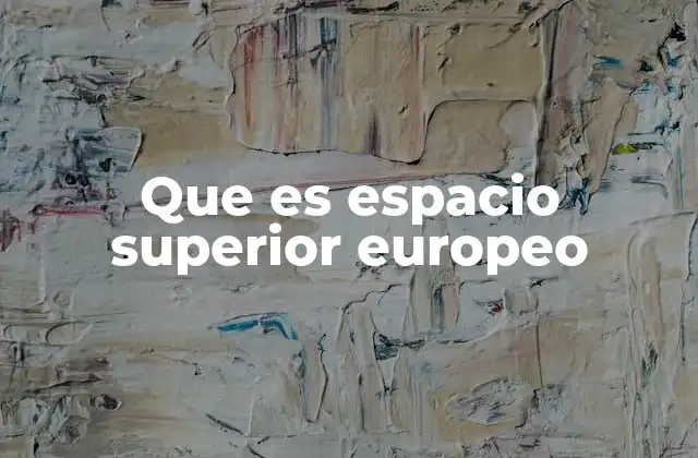 Que es Espacio Superior Europeo
