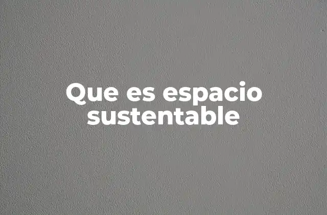 Que es Espacio Sustentable