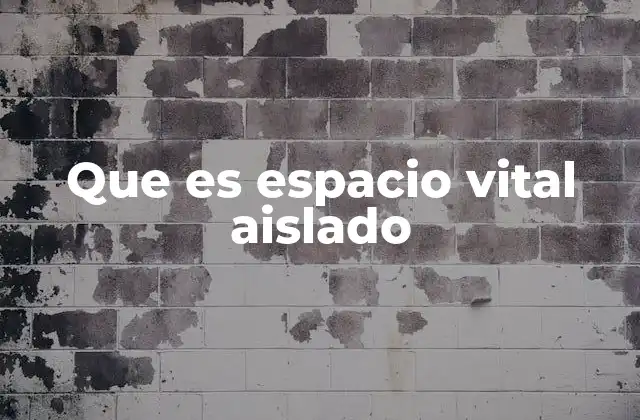 Que es Espacio Vital Aislado