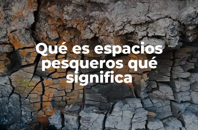 Qué es Espacios Pesqueros Qué Significa