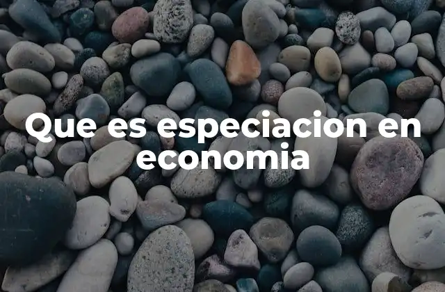 Que es Especiacion en Economia