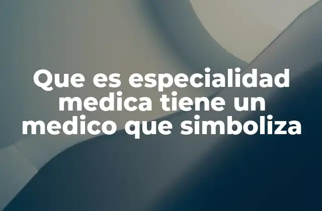 Que es Especialidad Medica Tiene un Medico que Simboliza